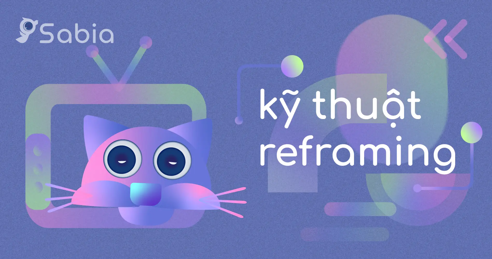 REFRAMING: “Truy tìm” những suy nghĩ vô ích