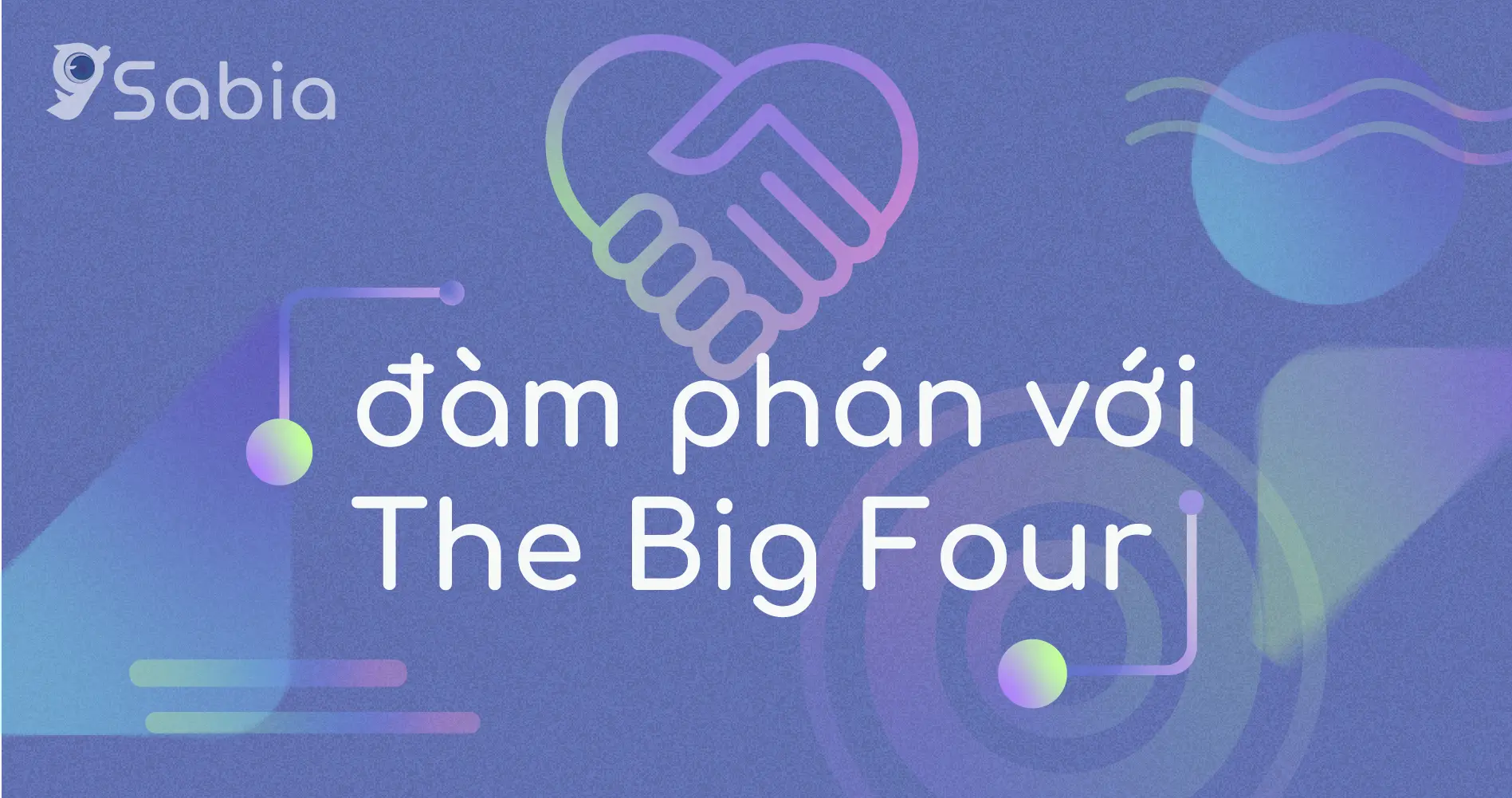 Cuộc đàm phán quan trọng nhất trong đời – Gặp gỡ “The Big Four” của bạn