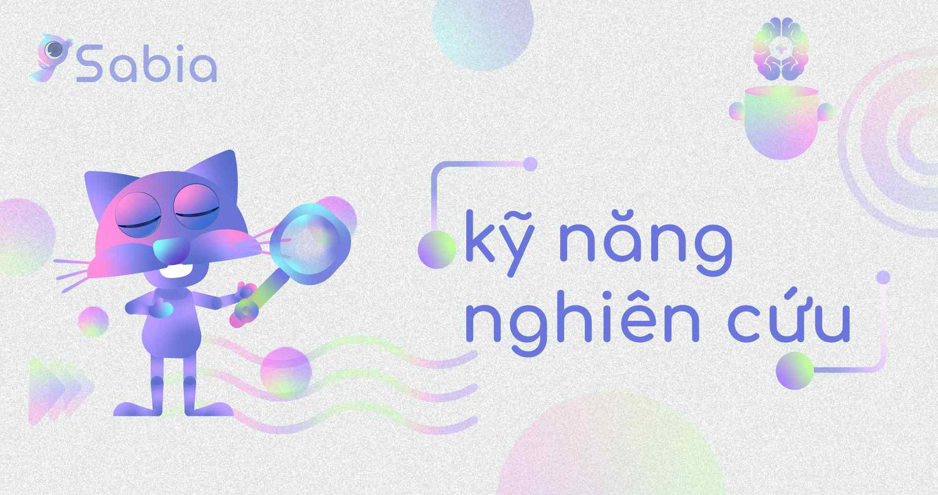 Kỹ năng nghiên cứu: Để “không bị hớ” và ra quyết định tốt hơn